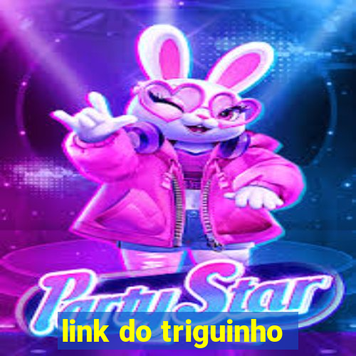 link do triguinho